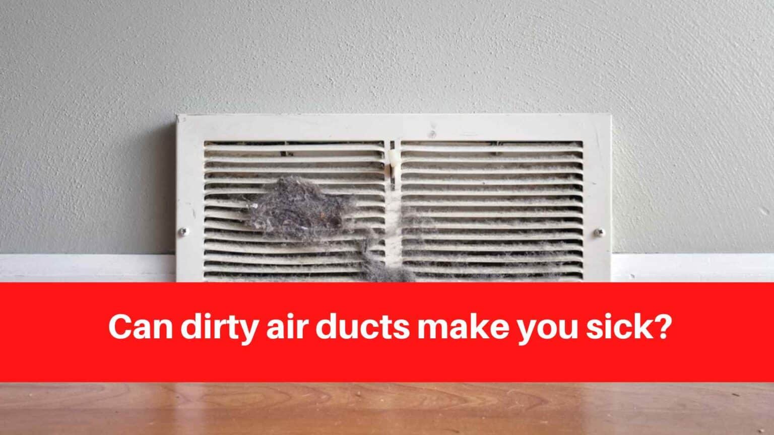Can dirty air ducts make you sick?