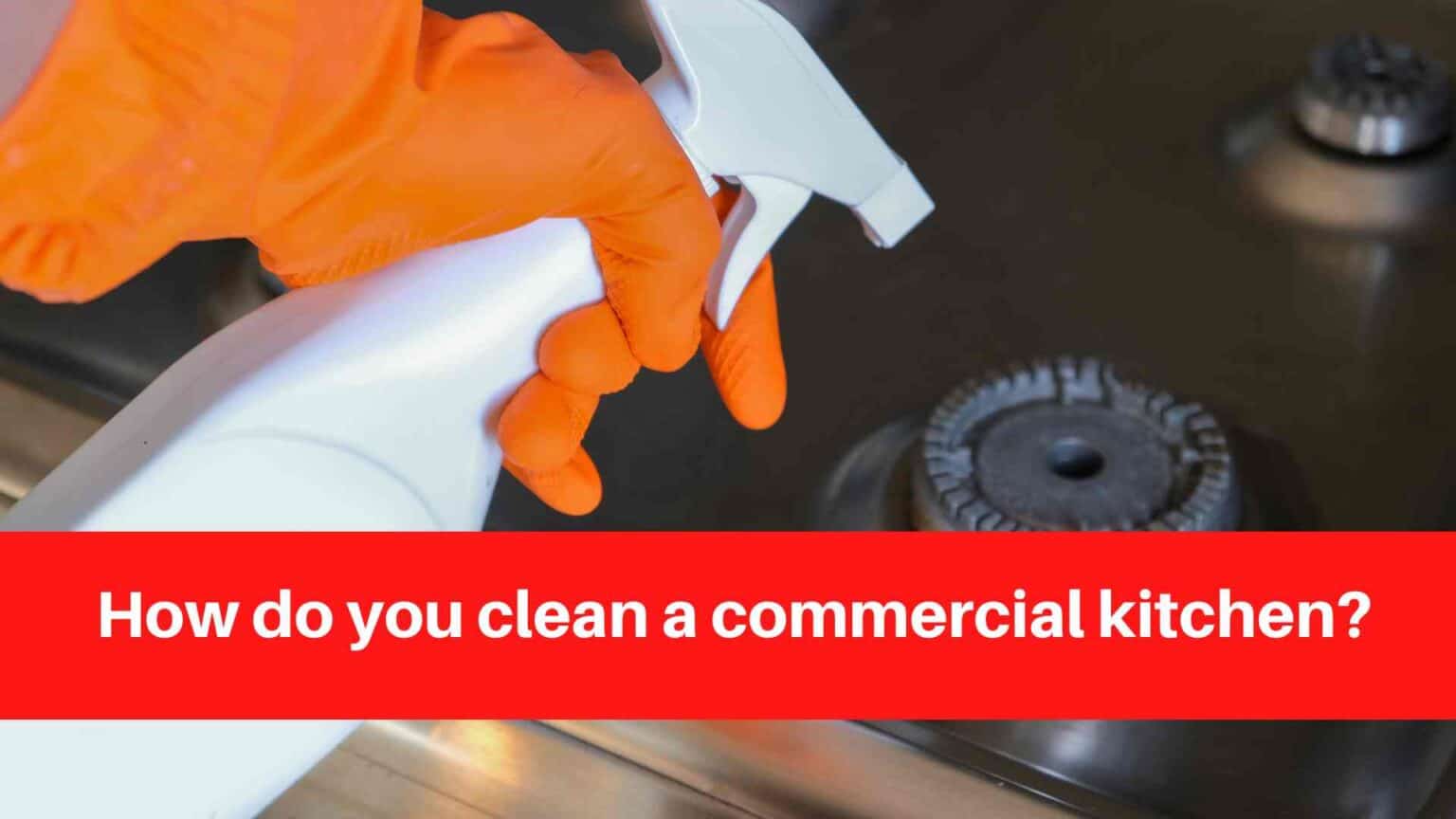 How do you clean a commercial kitchen?