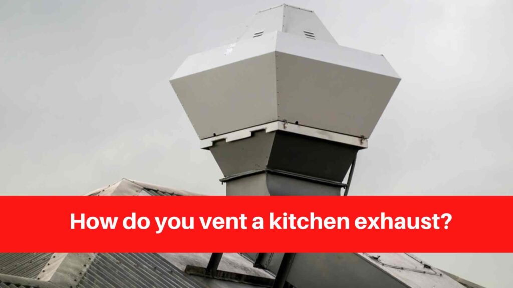 How do you vent a kitchen exhaust