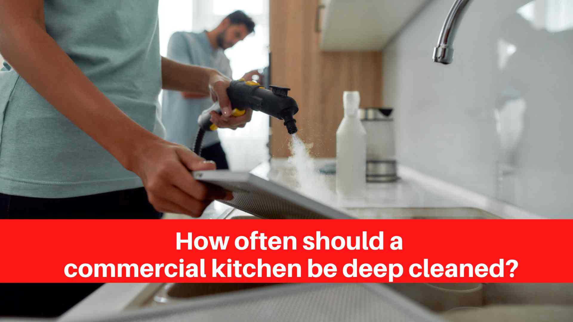 How often should a commercial kitchen be deep cleaned