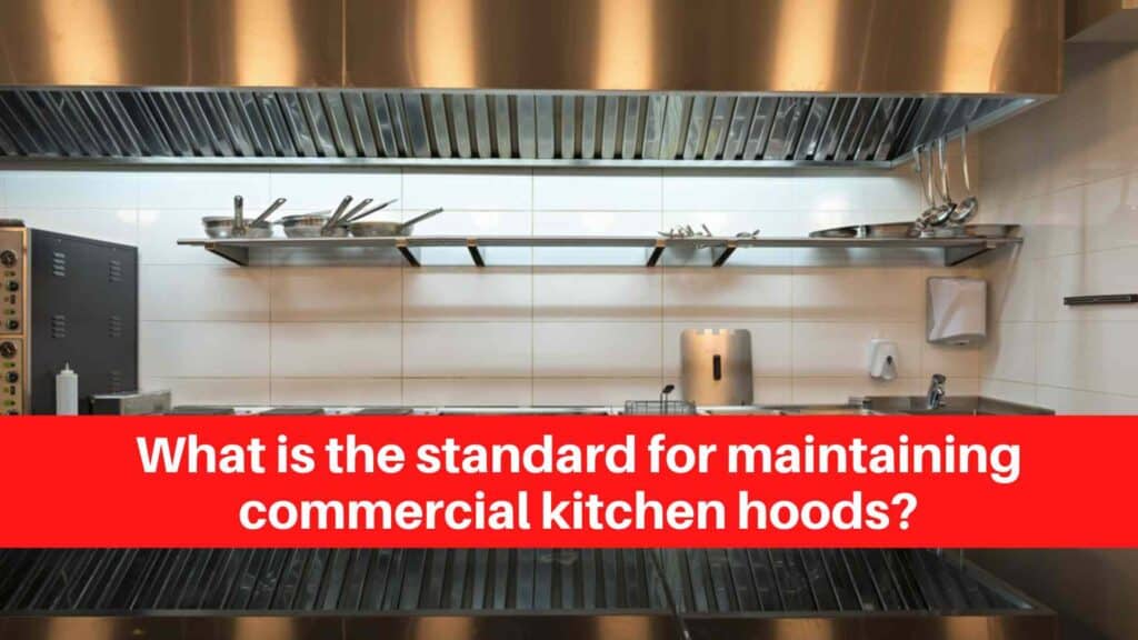 What is the standard for maintaining commercial kitchen hoods