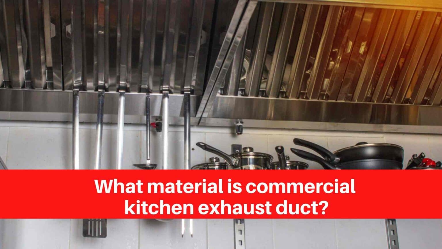 What material is commercial kitchen exhaust duct?