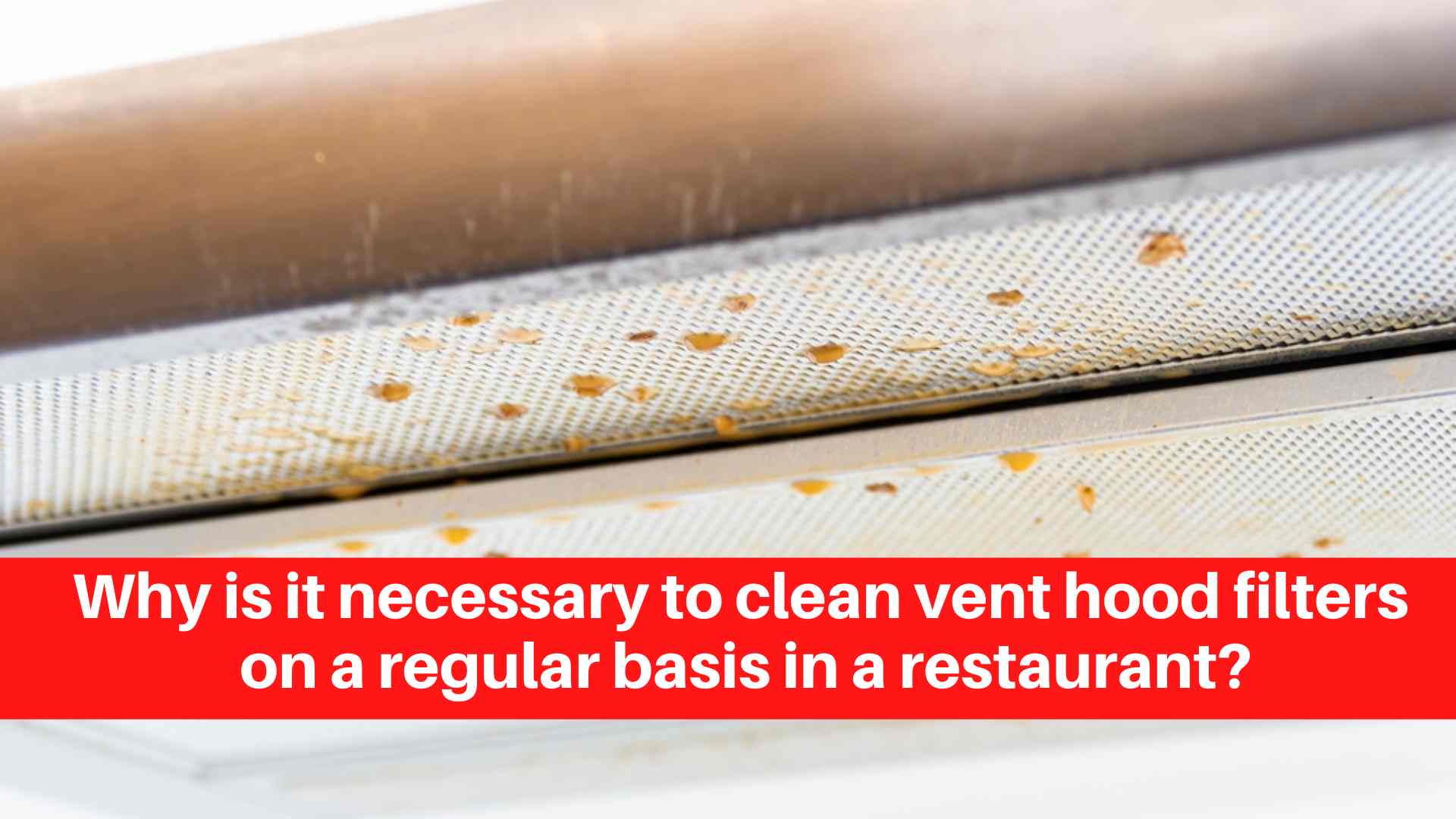 Why is it necessary to clean vent hood filters on a regular basis in a restaurant