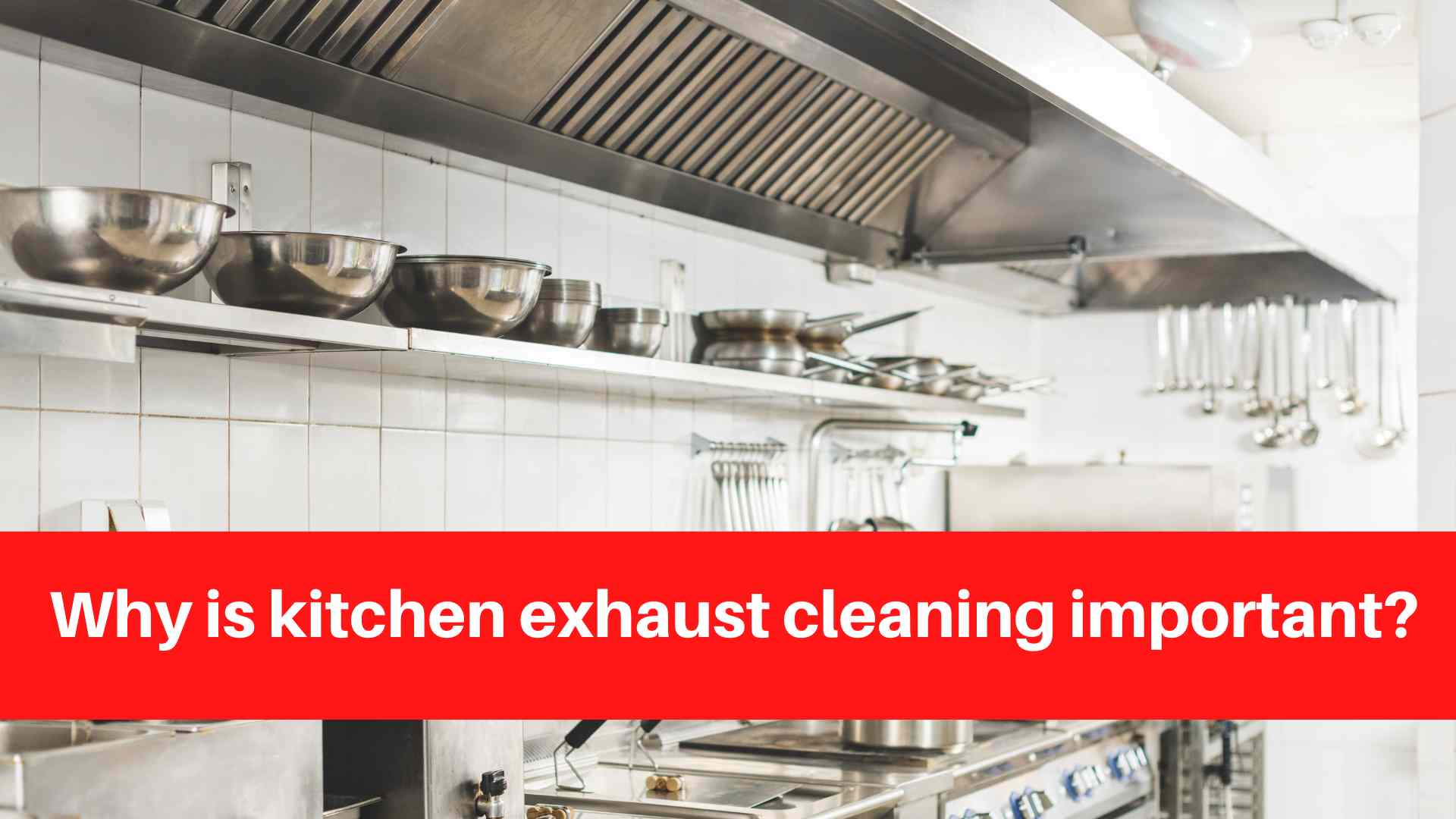 Why is kitchen exhaust cleaning important
